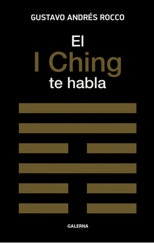 I CHING TE HABLA, EL, de ROCCO, GUSTAVO ANDRES. Editorial Galerna en español