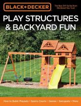 Libro Black & Decker Play Structures & Backyard Fun : How...