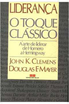 Livro Administração Liderança O Toque Clássico A Arte De Liderar De Homero A Hemingway De John K Clemens / Douglas F Mayer Pela Best Seller (1989)