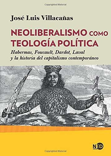 Neoliberalismo Como Teología Política. Habermas, Foucault, D