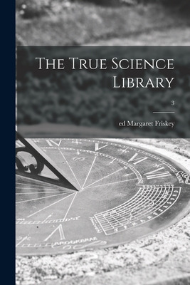 Libro The True Science Library; 3 - Friskey, Margaret Ed