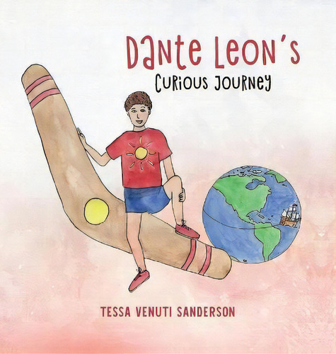 Dante Leon's Curious Journey : A Boys' Anatomy And Puberty Book, De Tessa Venuti Sanderson. Editorial Castenetto & Co, Tapa Dura En Inglés