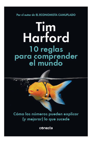 Libro 10 Reglas Para Comprender El Mundo Tim Harford Conecta
