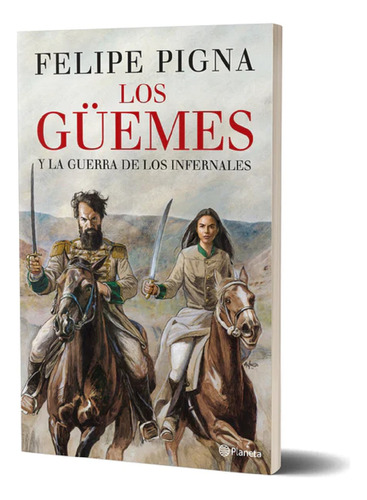 Los Güemes - Felipe Pigna - Planeta