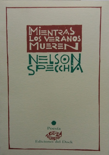 MIENTRAS LOS VERANOS MUEREN, de SPECCHIA, NELSON. Serie N/a, vol. Volumen Unico. Editorial Ediciones del Dock, tapa blanda, edición 1 en español, 2020