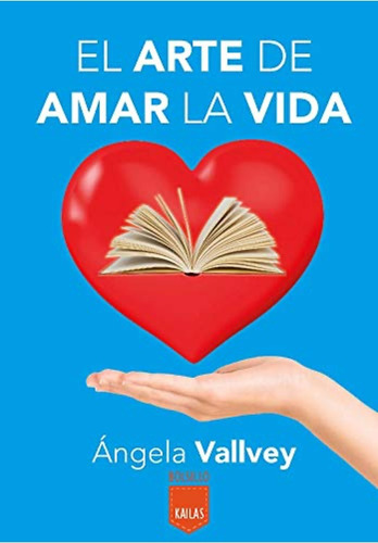 El Arte De Amar La Vida - Angela Vallvey