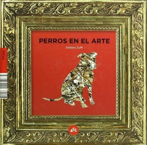 Libro Perros En El Arte, De Stefano Zuffi. Editorial 451 