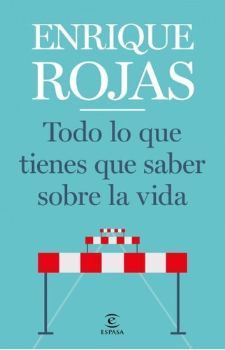 Todo Lo Que Tienes Que Saber Sobre La Vida, De Enrique Rojas. Editorial Espasa, Tapa Blanda En Español