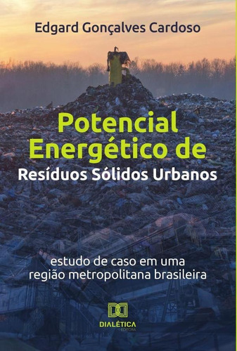 Potencial Energético De Resíduos Sólidos Urbanos, De Edgard Gonçalves Cardoso. Editorial Editora Dialetica, Tapa Blanda En Portugués