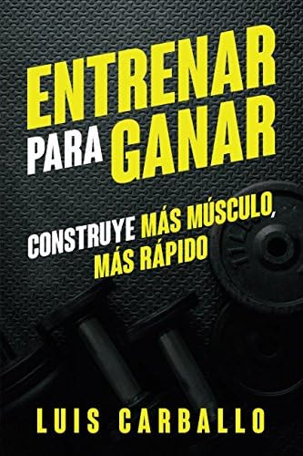 Libro: Entrenar Para Ganar: Construye Más Músculo, Más Rápid