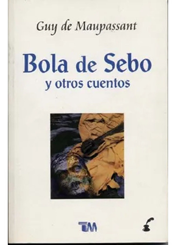 Bola de sebo y otros cuentos, de De Maupassant, Guy. Editorial Universidad Veracruzana, tapa blanda, edición 1 en español, 2007