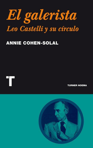Galerista, El, de Cohen-Solal Annie. Editorial TURNER, tapa blanda, edición 1 en español
