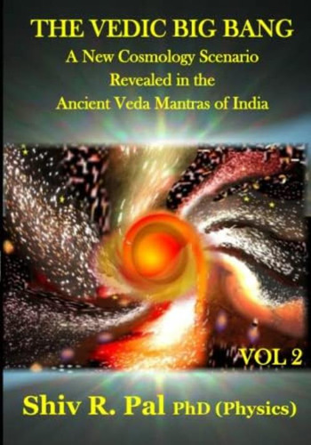 The Vedic Big Bang © : A New Cosmology Scenario Revealed In The Ancient Veda Mantras Of India - Volume 2 (b & W), De Pal, Shiv  R. Editorial Oem, Tapa Blanda En Inglés