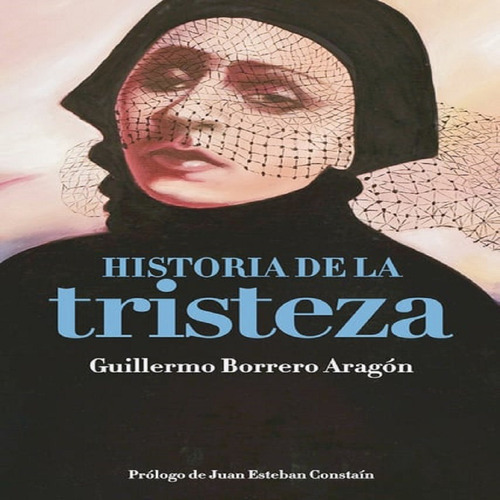 Libro Historia De La Tristeza Con Envio Gratuito, De Guillermo Borrero. Editorial Calixta Editores, Tapa Blanda En Español, 2005