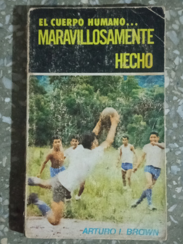 El Cuerpo Maravillosamente Hecho - Arturo L. Brown