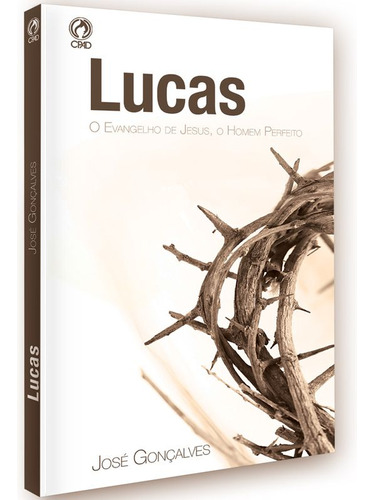 Lucas - O Evangelho De Jesus, O Homem Perfeito. Cpad-sp, De Jose Goncalves. Editora Cpad, Capa Mole Em Português