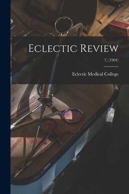 Libro Eclectic Review; 7, (1904) - Eclectic Medical College