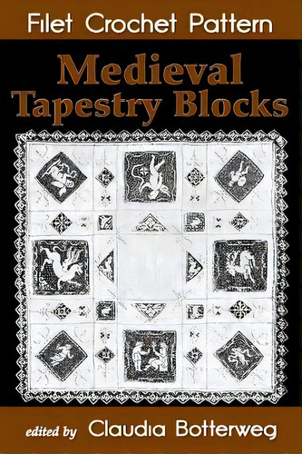 Medieval Tapestry Blocks Filet Crochet Pattern : Complete Instructions And Chart, De Emma L Boardman. Editorial Createspace Independent Publishing Platform, Tapa Blanda En Inglés