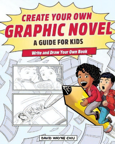 Create Your Own Graphic Novel: A Guide For Kids : Write And Draw Your Own Book, De David Wayne Chiu. Editorial Rockridge Press, Tapa Blanda En Inglés