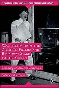 Wc Fields From The Ziegfeld Follies And Broadway Stage To Th
