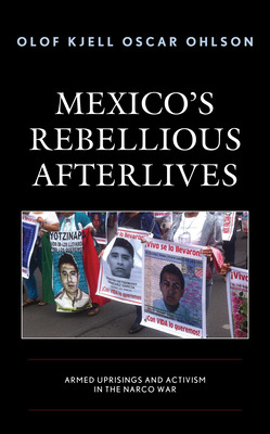 Libro Mexico's Rebellious Afterlives: Armed Uprisings And...