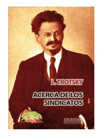 Acerca De Los Sindicatos - Trotsky - Nuestra América