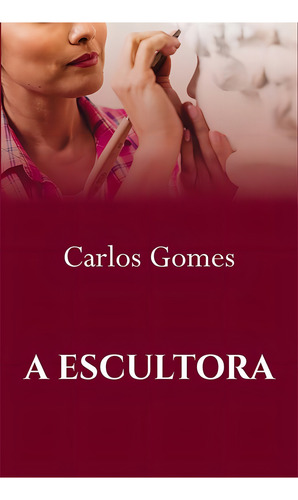 Escultora, A, de Carlos Gomes. Editorial ALL PRINT EDITORA, tapa mole en português