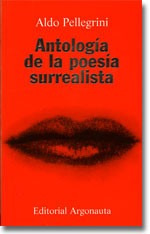 Antología De La Poesía Surrealista - Aldo Pellegrini