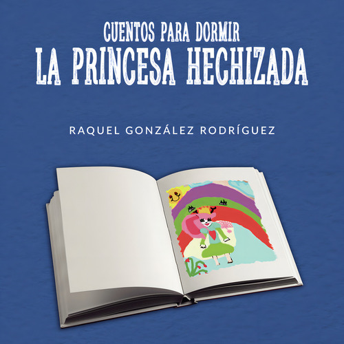 Cuentos para dormir. La princesa hechizada, de González Rodríguez Raquel.. Editorial Grupo Editorial Círculo Rojo SL, tapa blanda en español
