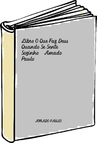 Libro O Que Faz Deus Quando Se Sente Sozinho - Amado, Paulo