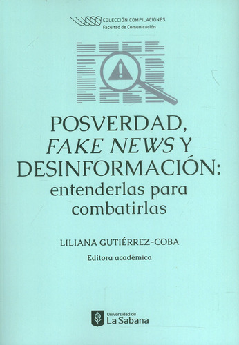 Posverdad, Fake News Y Desinformación: Entenderlas Para Co, De Liliana Gutiérrez Coba. Serie 9581206377, Vol. 1. Editorial U. De La Sabana, Tapa Blanda, Edición 2023 En Español, 2023