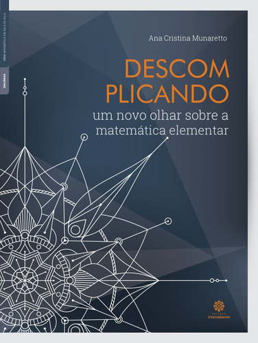 Descomplicando: um novo olhar sobre a matemática elementar, de Munaretto, Ana Cristina. Editora Intersaberes Ltda., capa mole em português, 2018