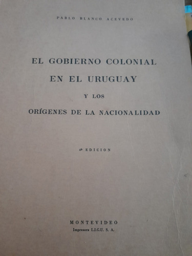 El Gobierno Colonial En El Uruguay Y Los Origenes D La Nacio
