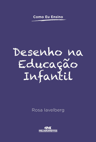 Desenho na educação infantil, de Iavelberg, Rosa. Série Como eu ensino Editora Melhoramentos Ltda., capa mole em português, 2013