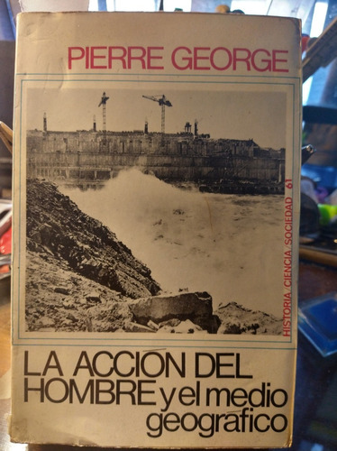 La Acción Del Hombre Y El Medio Geográfico - P. George