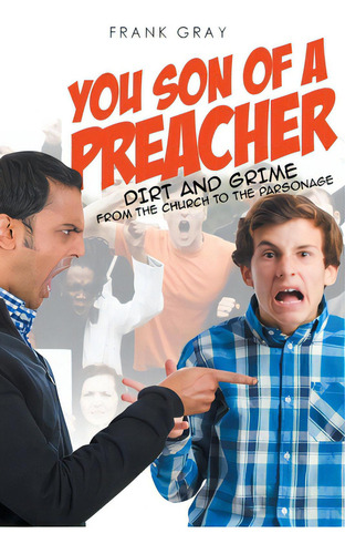 You Son Of A Preacher: Dirt And Grime From The Church To The Parsonage, De Gray, Frank. Editorial Christian Faith Pub Inc, Tapa Blanda En Inglés
