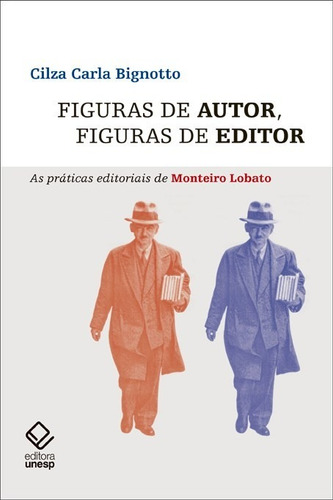 Figuras de autor, figuras de editor: As práticas editoriais de Monteiro Lobato, de Bignotto, Cilza Carla. Editorial Editora Unesp, capa mole em português, 2018