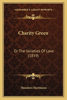 Libro Charity Green: Or The Varieties Of Love (1859) - Ha...