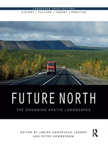 Future North (landscape Architecture: History - Culture - Theory - Practice), De Larsen, Janike Kampevold. Editorial Routledge, Tapa Blanda En Inglés