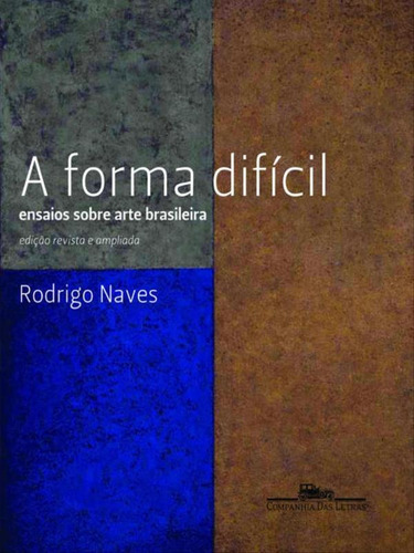 A Forma Difícil, De Naves, Rodrigo. Editora Companhia Das Letras, Capa Mole, Edição 1ª Edição - 2011 Em Português