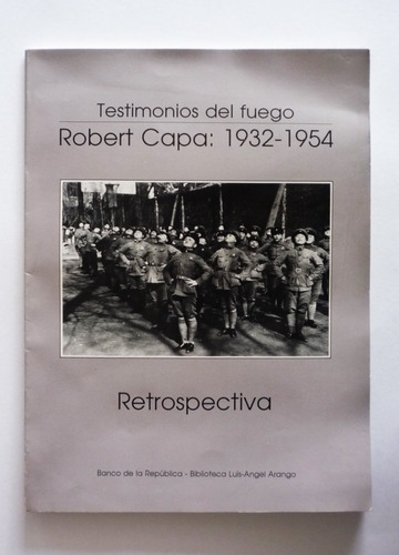 Testimonios Del Fuego Robert Capa 1932-1954 - Retrospectiva
