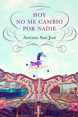 Hoy no me cambio por nadie, de San José Pérez, Antonio. Editorial Espasa, tapa blanda en español