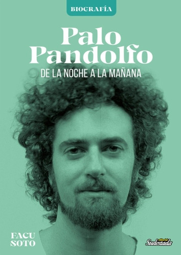 Imagen 1 de 1 de Libro Palo Pandolfo Biografía Facundo Soto Sudestada