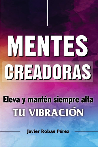 Libro: Mentes Creadoras: Eleva Al Máximo Tu Vibración (spani