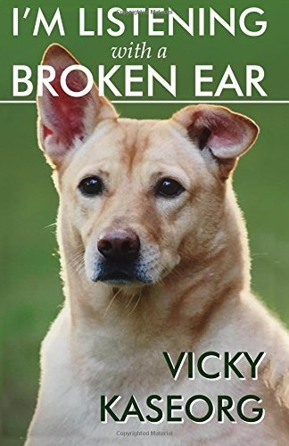 Book : Im Listening With A Broken Ear - Vicky Kaseorg