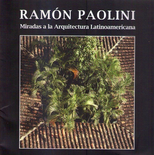 Ramon Paolini. Miradas A La Arquitectura Latinoamericana.