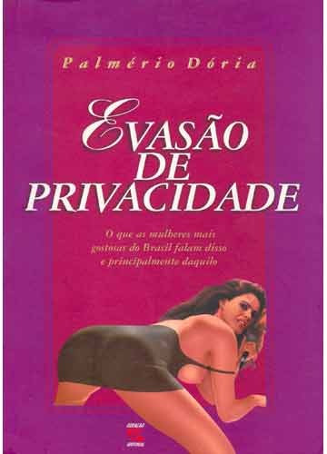 Evasão e Privacidade: O que as mulheres mais gostosas do Brasil falam disso e principalmente daquilo, de Dória, Palmério. Editora Geração Editorial Ltda, capa mole em português, 2001