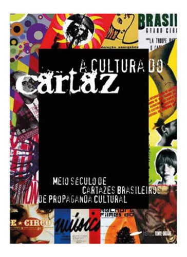 A Cultura Do Cartaz - Meio Século De Cartazes Brasileiros De Propaganda Cultural, de PAULO MORETTO. Editorial Tomie Othake, tapa mole en português