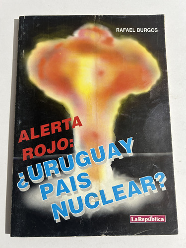 Libro Alerta Rojo - Uruguay País Nuclear - Rafael Burgos