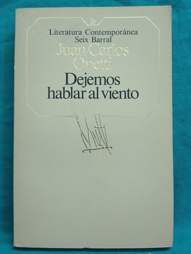 Dejemos  Hablar El Viento - Juan Carlos Onetti / Seix Barral
